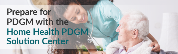 Prepare for PDGM with the Home Health PDGM Solution Center