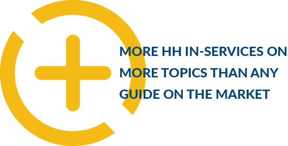 More HH in-services on more topics than any guide on the market